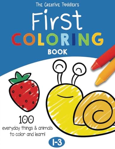 The Creative Toddler’s First Coloring Book Ages 1-3: 100 Everyday Things and Animals to Color and Learn | For…